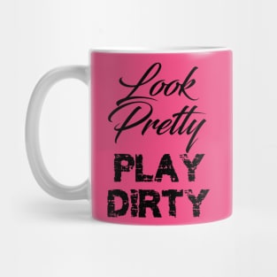 look pretty play dirty Mug